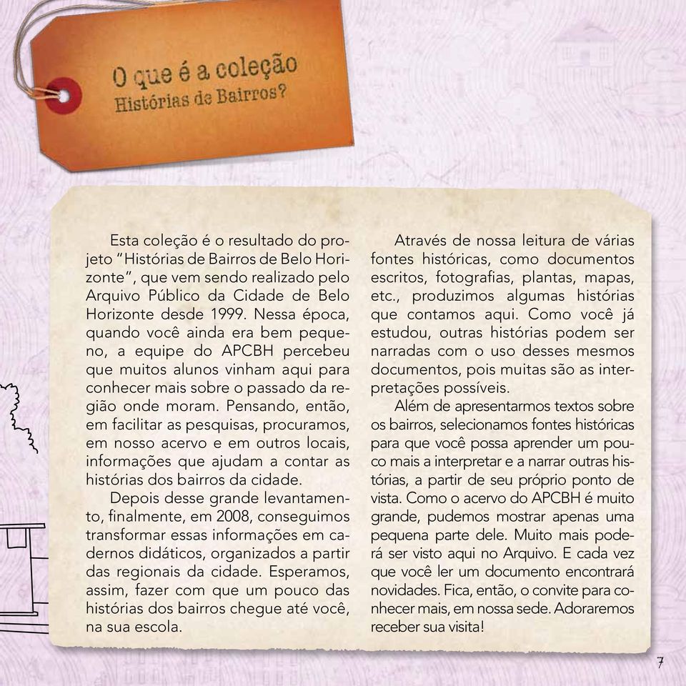 Pensando, então, em facilitar as pesquisas, procuramos, em nosso acervo e em outros locais, informações que ajudam a contar as histórias dos bairros da cidade.