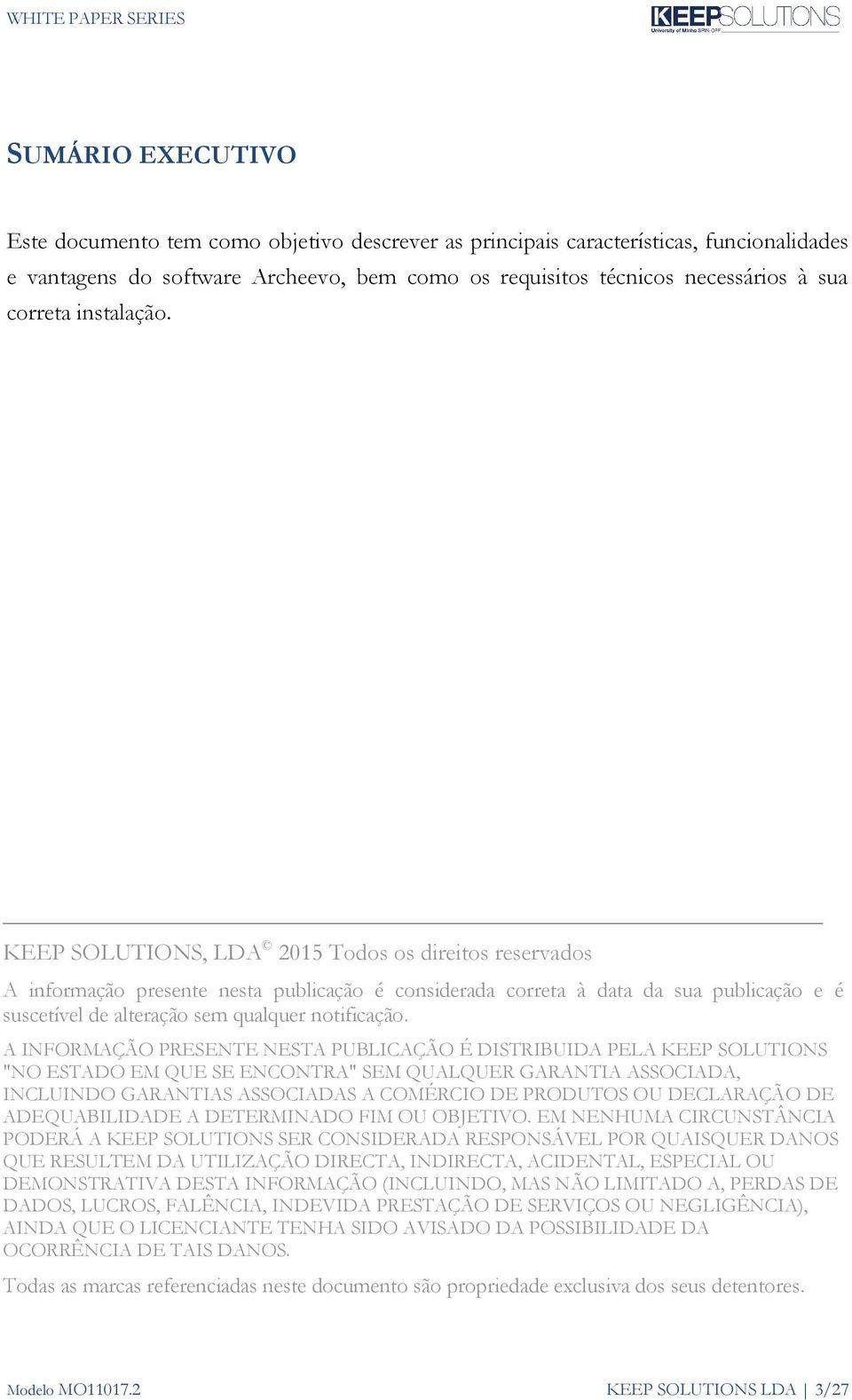 KEEP SOLUTIONS, LDA 2015 Todos os direitos reservados A informação presente nesta publicação é considerada correta à data da sua publicação e é suscetível de alteração sem qualquer notificação.