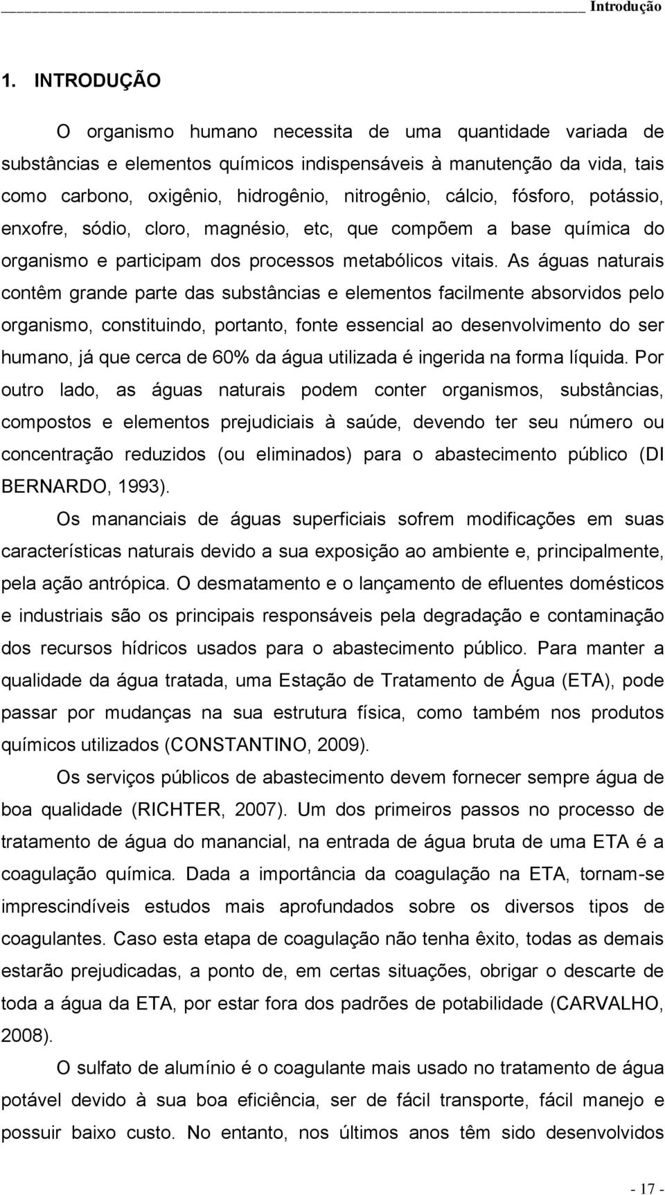 fósforo, potássio, enxofre, sódio, cloro, magnésio, etc, que compõem a base química do organismo e participam dos processos metabólicos vitais.