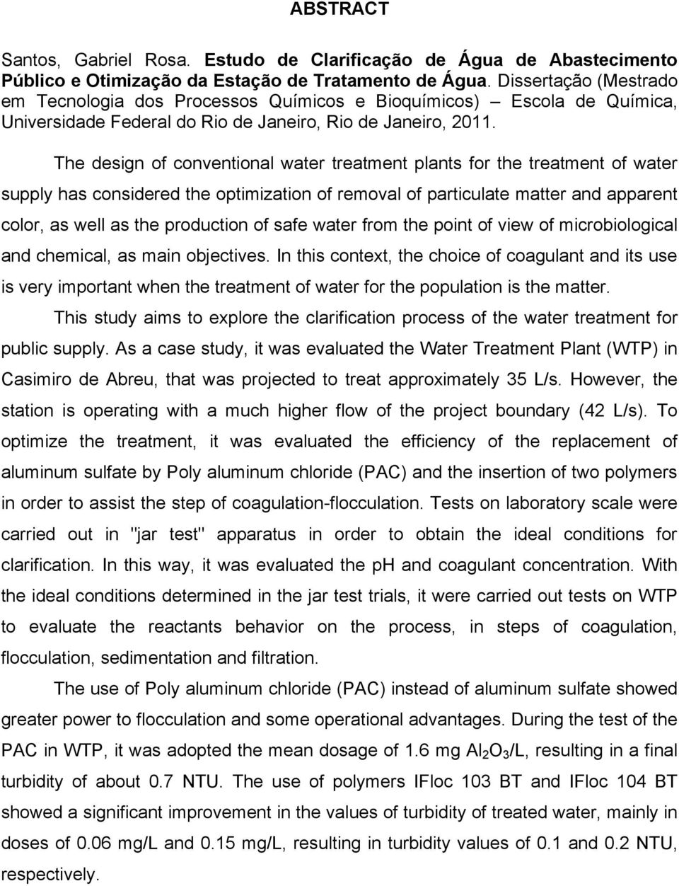 The design of conventional water treatment plants for the treatment of water supply has considered the optimization of removal of particulate matter and apparent color, as well as the production of