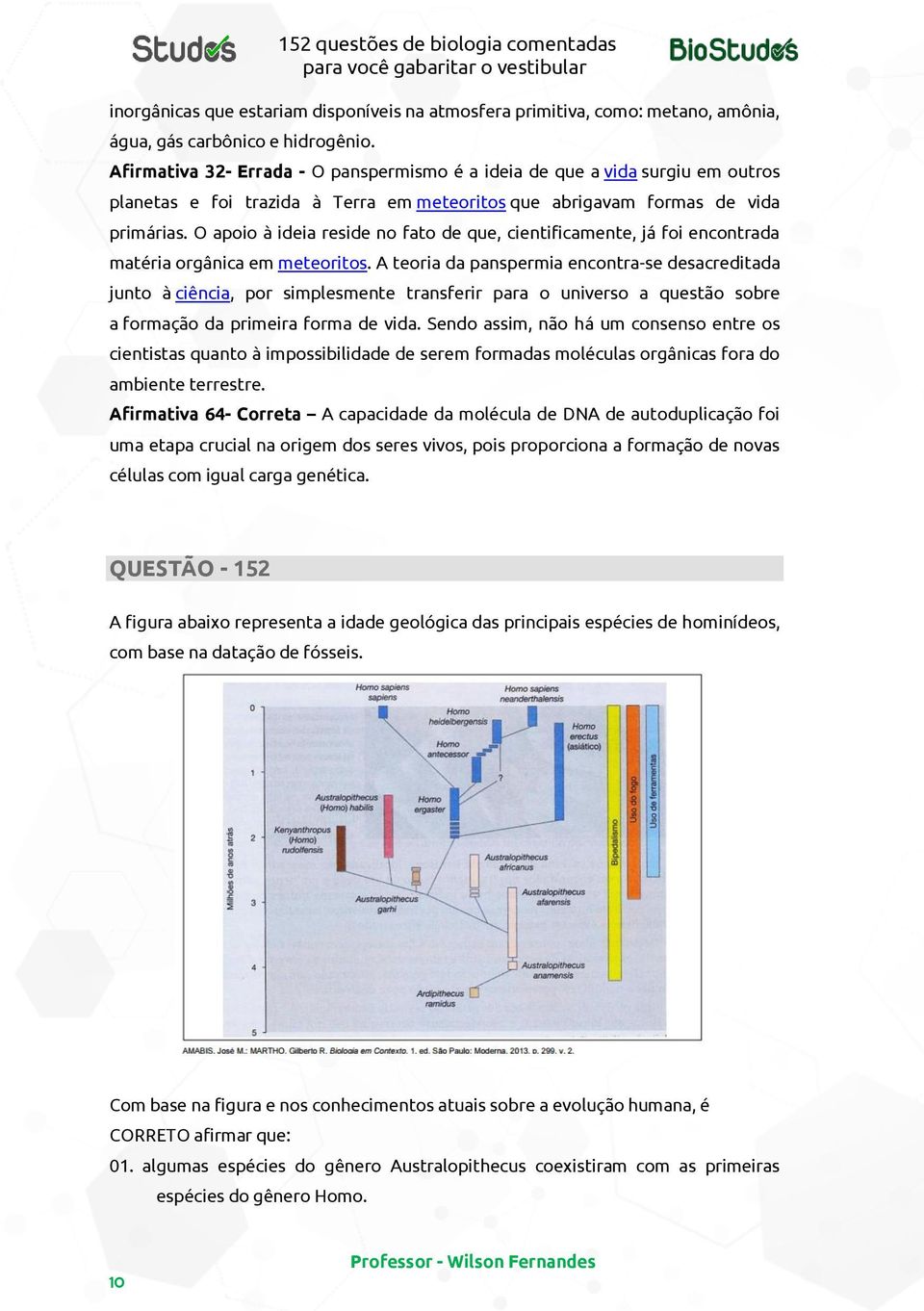 O apoio à ideia reside no fato de que, cientificamente, já foi encontrada matéria orgânica em meteoritos.