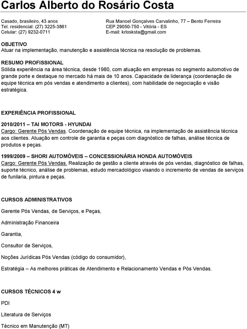 com OBJETIVO Atuar na implementação, manutenção e assistência técnica na resolução de problemas.