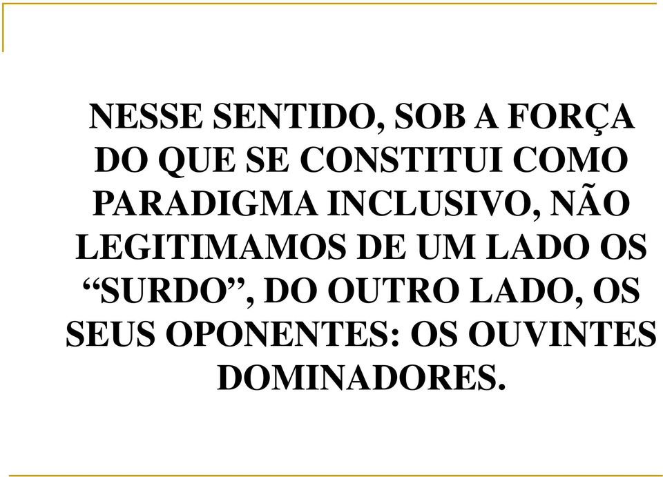 LEGITIMAMOS DE UM LADO OS SURDO, DO OUTRO