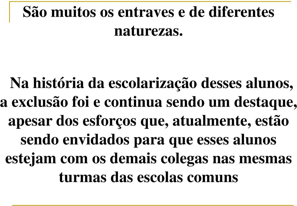 sendo um destaque, apesar dos esforços que, atualmente, estão sendo