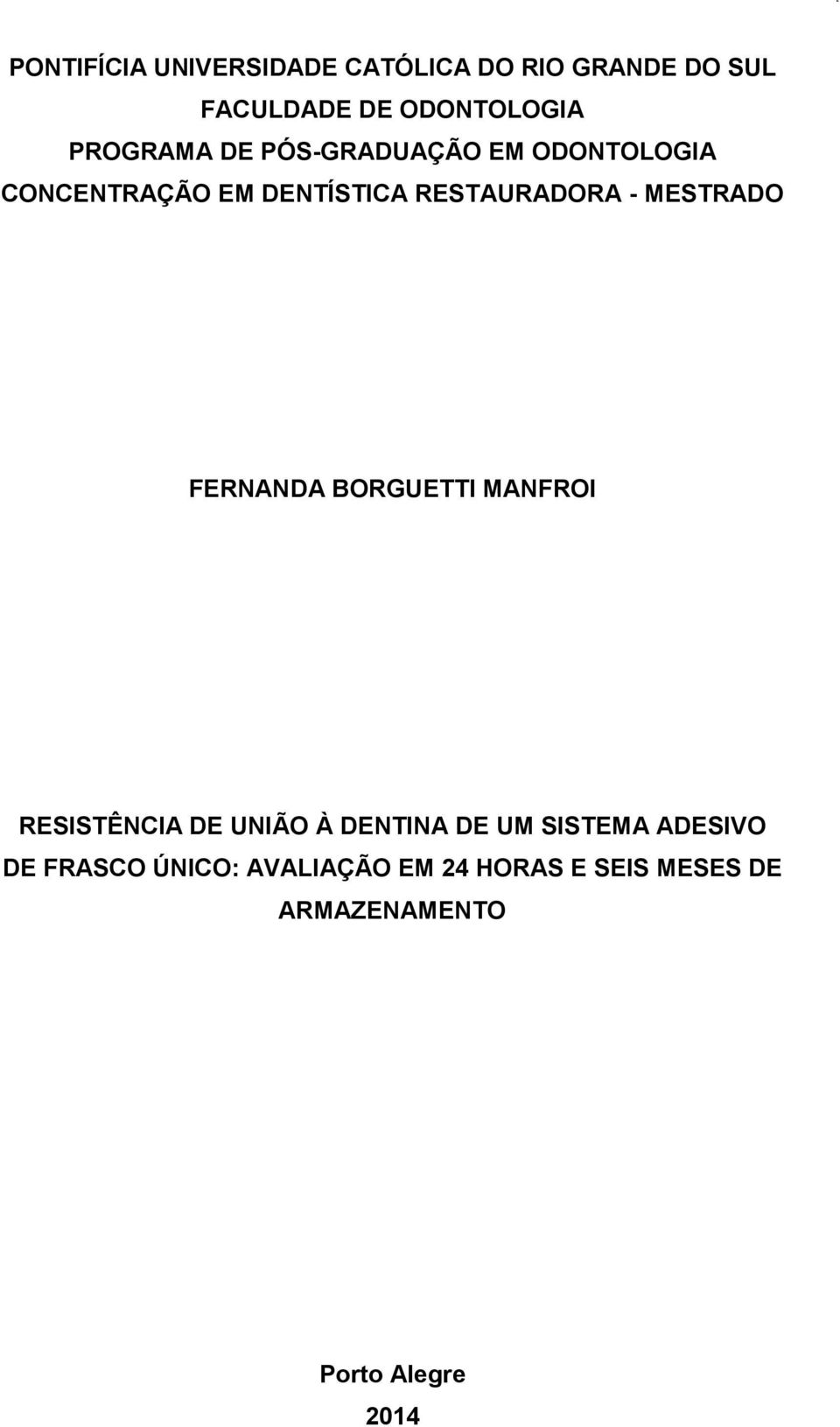 MESTRADO FERNANDA BORGUETTI MANFROI RESISTÊNCIA DE UNIÃO À DENTINA DE UM SISTEMA