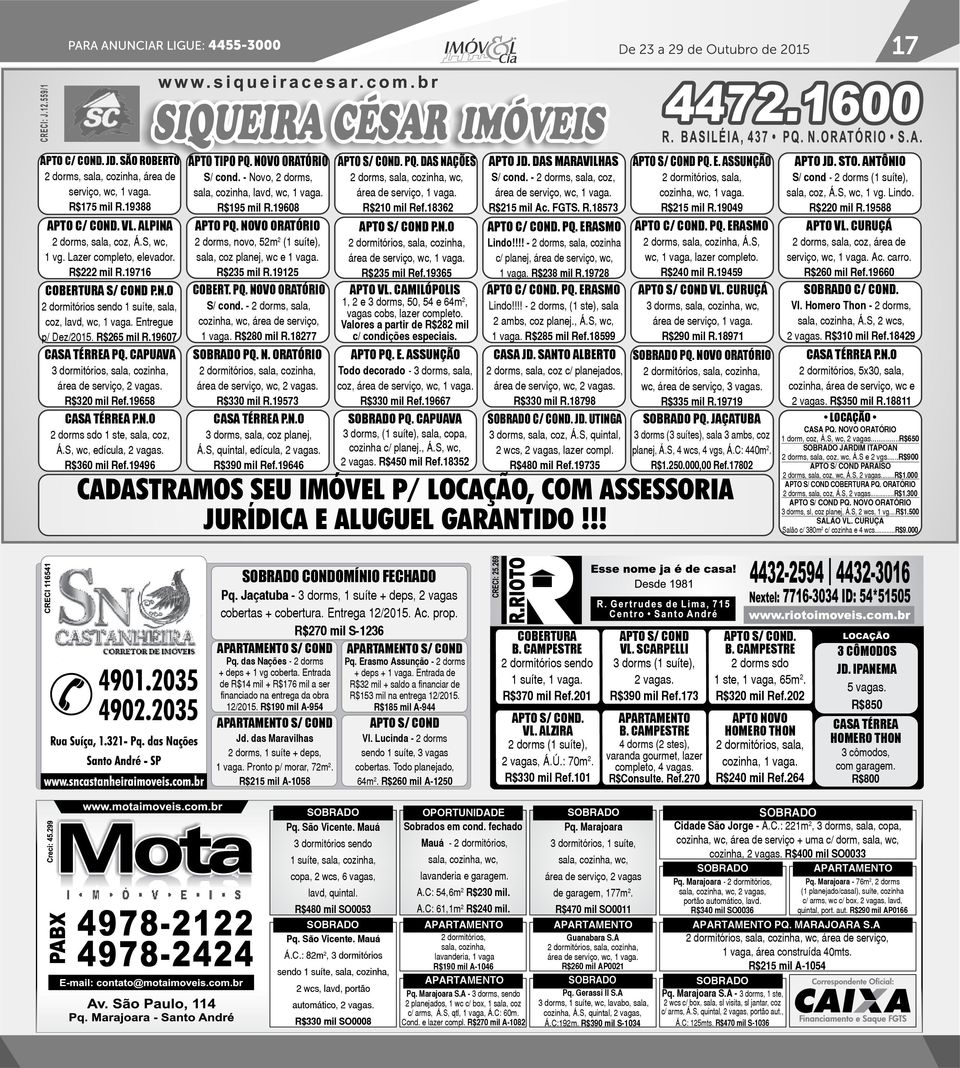 CAPUAVA 3 dormitórios, sala, cozinha, área de serviço, 2 vagas. R$320 mil Ref.19658 P.N.O 2 dorms sdo 1 ste, sala, coz, Á.S, wc, edícula, 2 vagas. R$360 mil Ref.19496 APTO TIPO PQ.