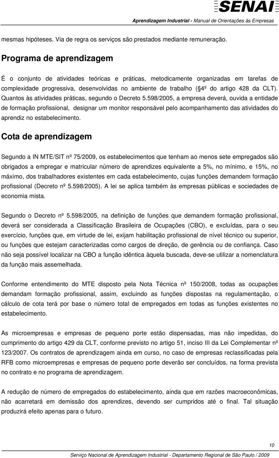 CLT). Quantos às atividades práticas, segundo o Decreto 5.