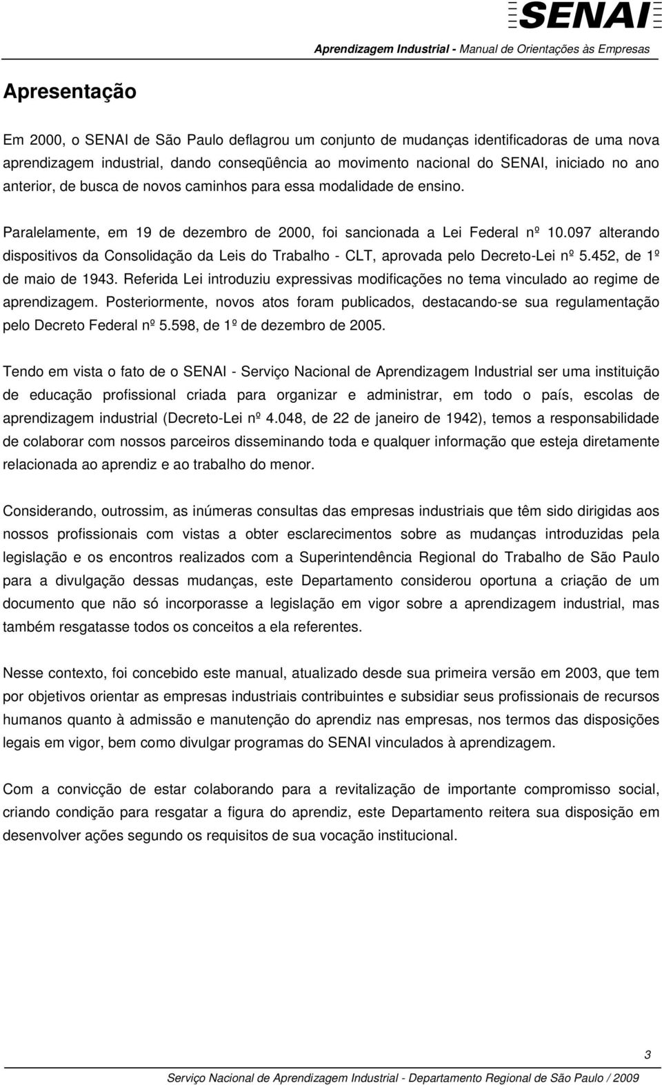 097 alterando dispositivos da Consolidação da Leis do Trabalho - CLT, aprovada pelo Decreto-Lei nº 5.452, de 1º de maio de 1943.