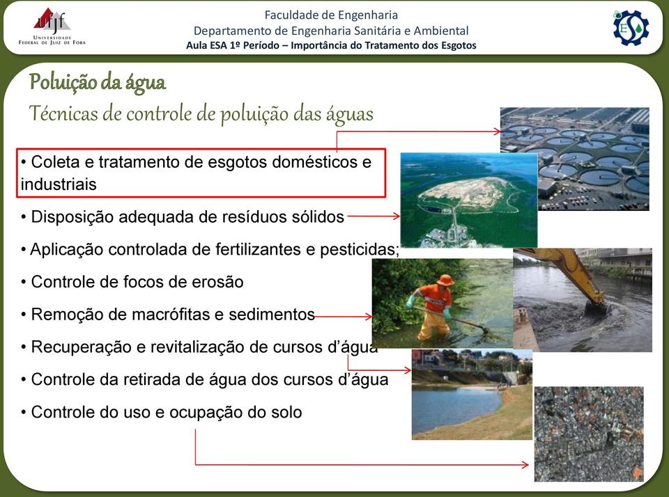fertilizantes e pesticidas; Controle de focos de erosão Remoção de macrófitas e sedimentos