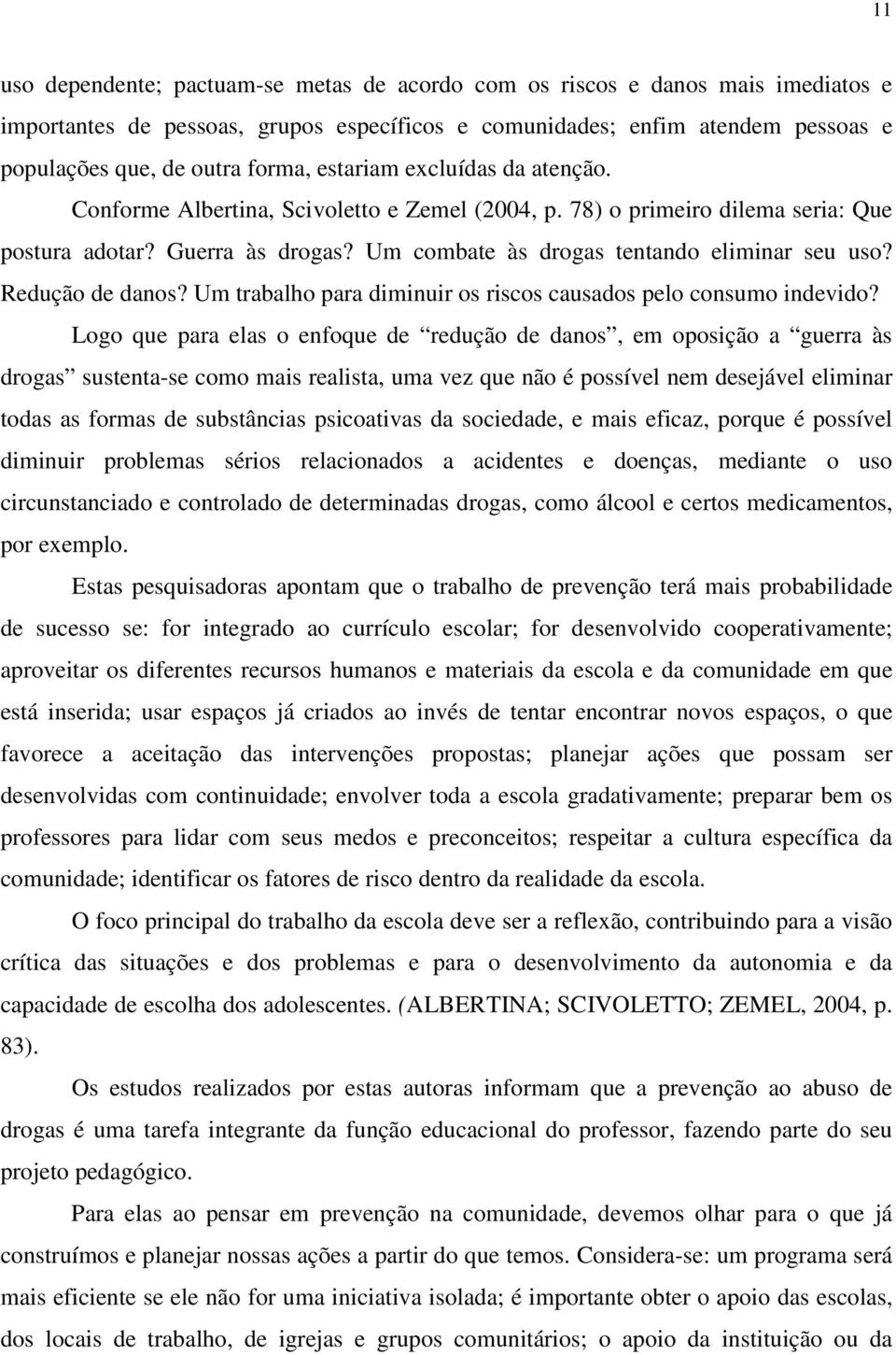 Redução de danos? Um trabalho para diminuir os riscos causados pelo consumo indevido?