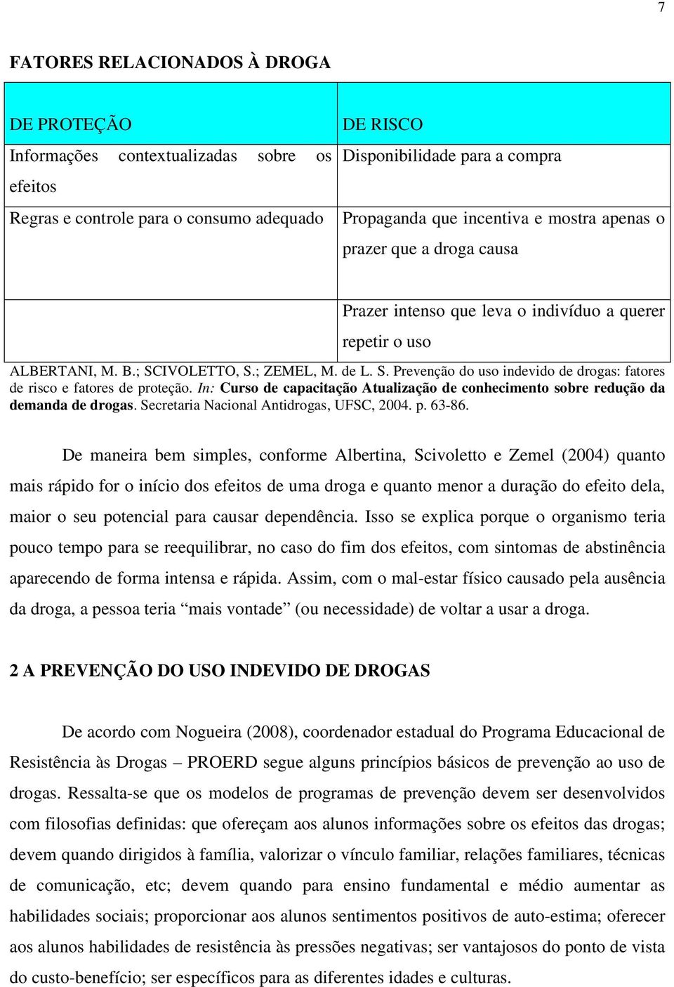 In: Curso de capacitação Atualização de conhecimento sobre redução da demanda de drogas. Secretaria Nacional Antidrogas, UFSC, 2004. p. 63-86.