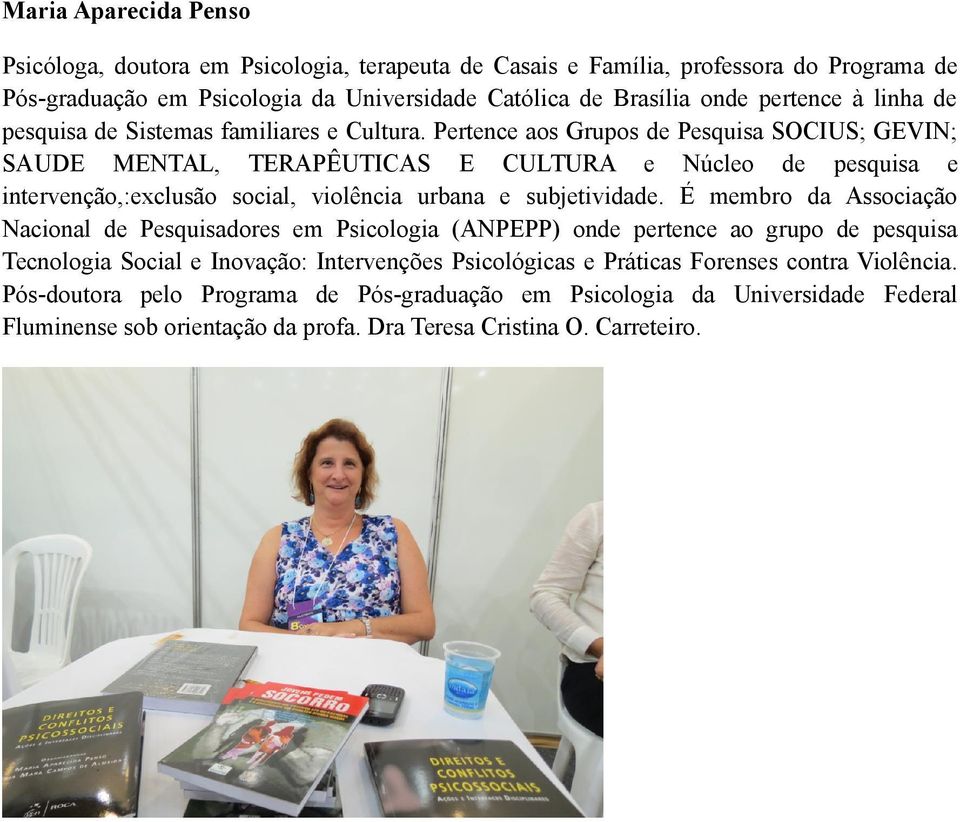 Pertence aos Grupos de Pesquisa SOCIUS; GEVIN; SAUDE MENTAL, TERAPÊUTICAS E CULTURA e Núcleo de pesquisa e intervenção,:exclusão social, violência urbana e subjetividade.