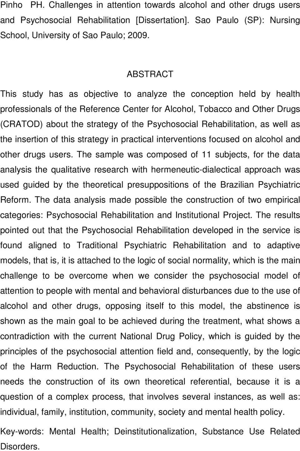 Psychosocial Rehabilitation, as well as the insertion of this strategy in practical interventions focused on alcohol and other drugs users.