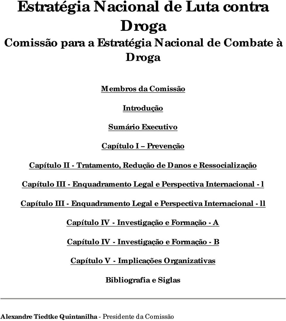 Internacional - l Capítulo III - Enquadramento Legal e Perspectiva Internacional - ll Capítulo IV - Investigação e Formação - A Capítulo IV