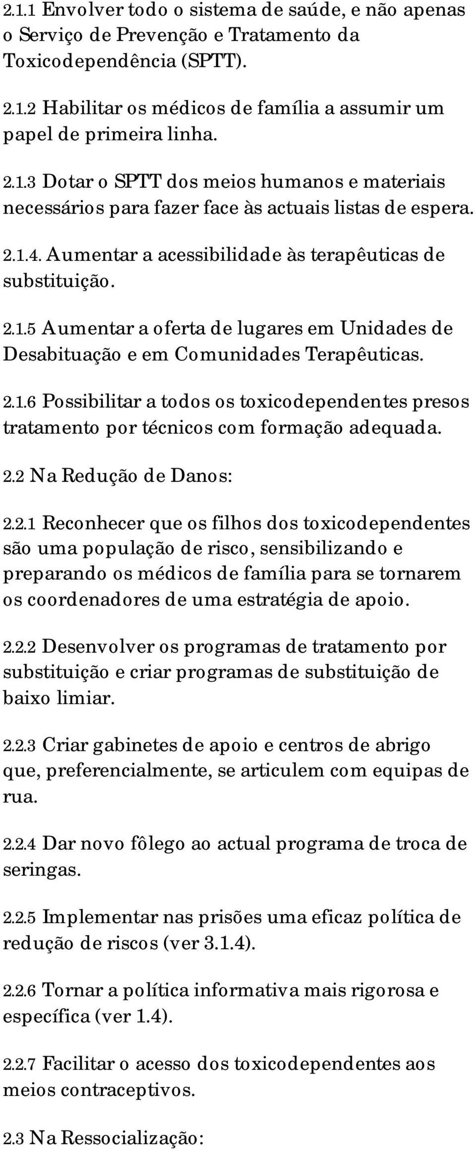 2.2 Na Redução de Danos: 2.2.1 Reconhecer que os filhos dos toxicodependentes são uma população de risco, sensibilizando e preparando os médicos de família para se tornarem os coordenadores de uma estratégia de apoio.