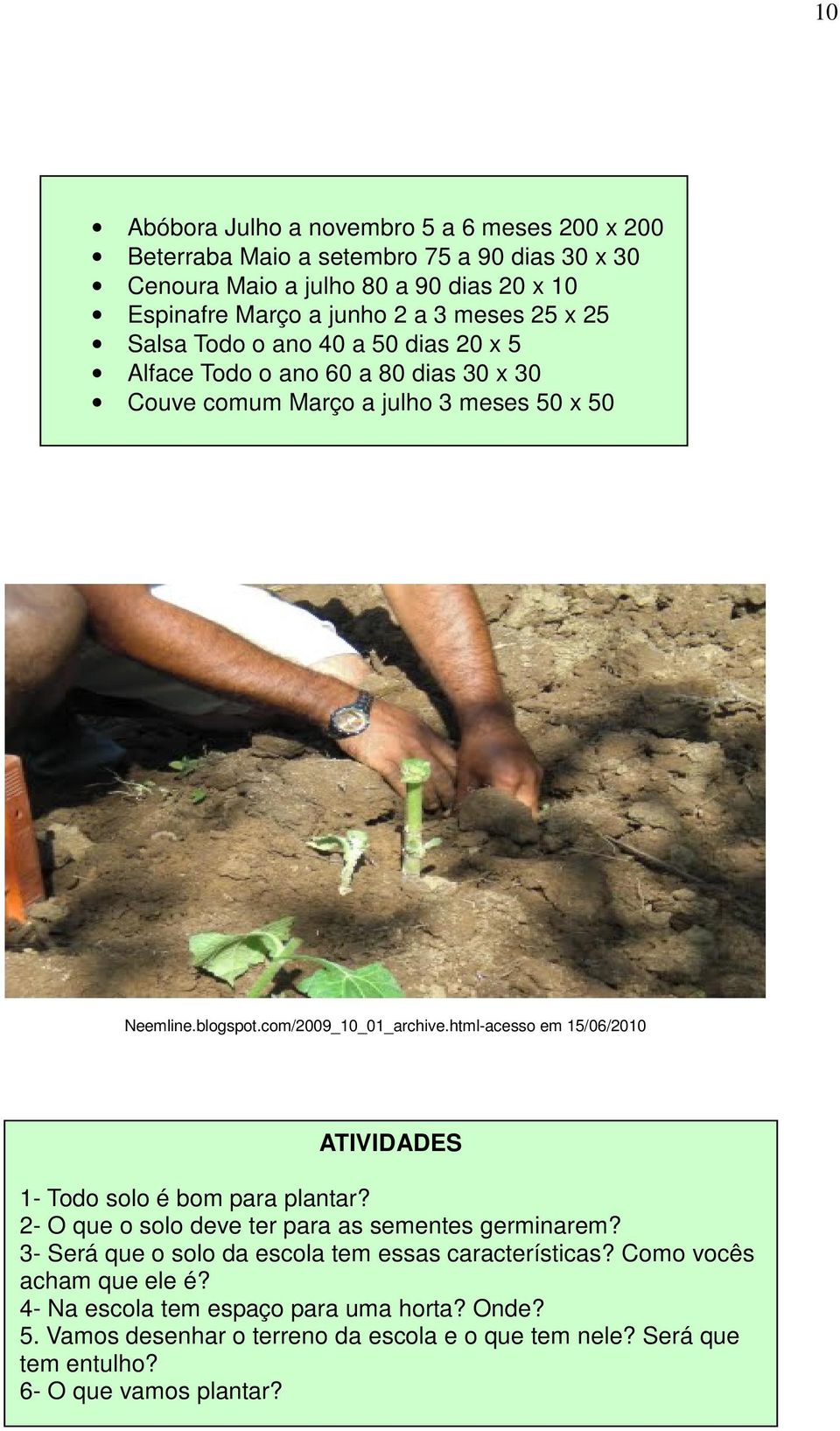 html-acesso em 15/06/2010 ATIVIDADES 1- Todo solo é bom para plantar? 2- O que o solo deve ter para as sementes germinarem?