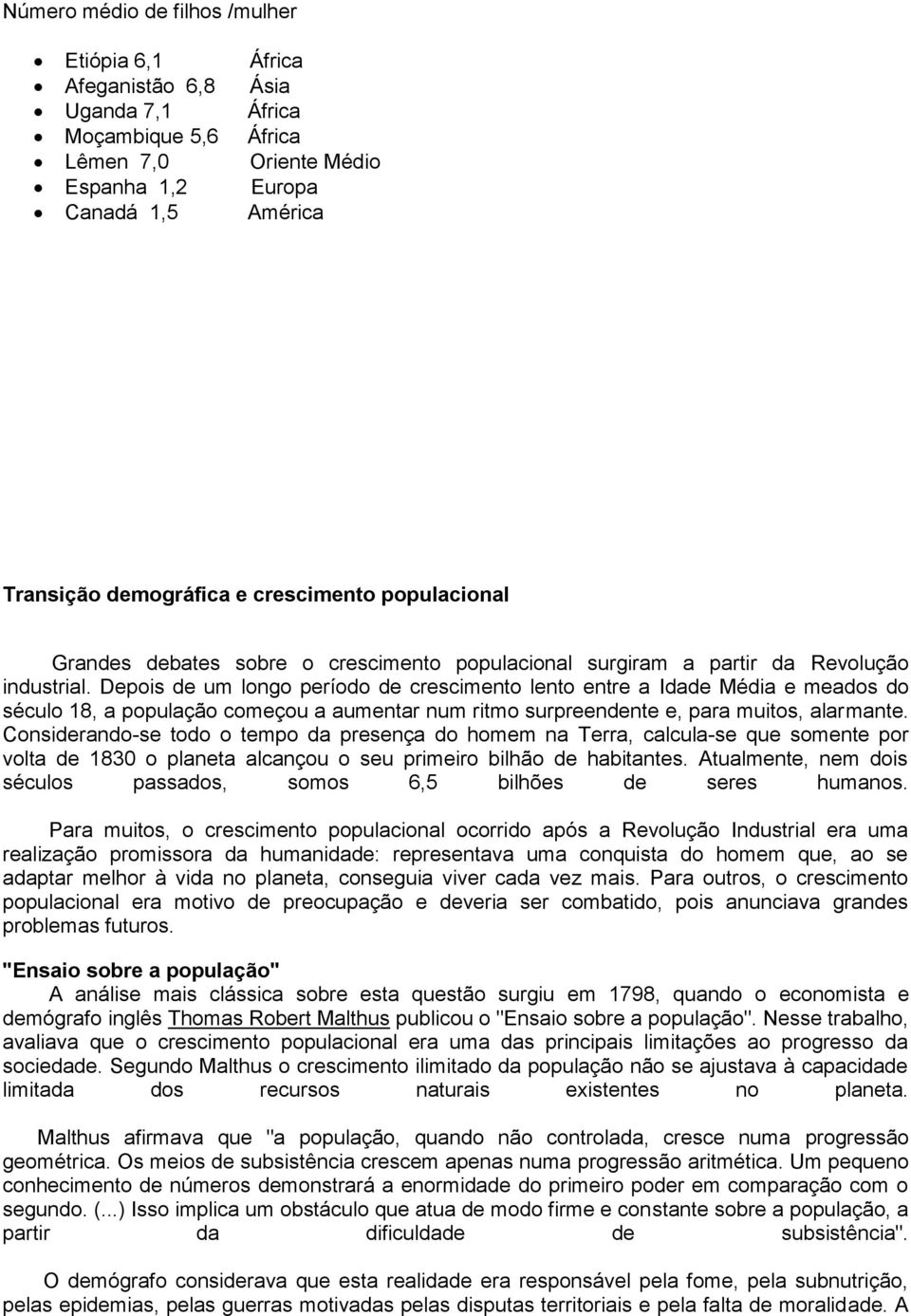 Depois de um longo período de crescimento lento entre a Idade Média e meados do século 18, a população começou a aumentar num ritmo surpreendente e, para muitos, alarmante.