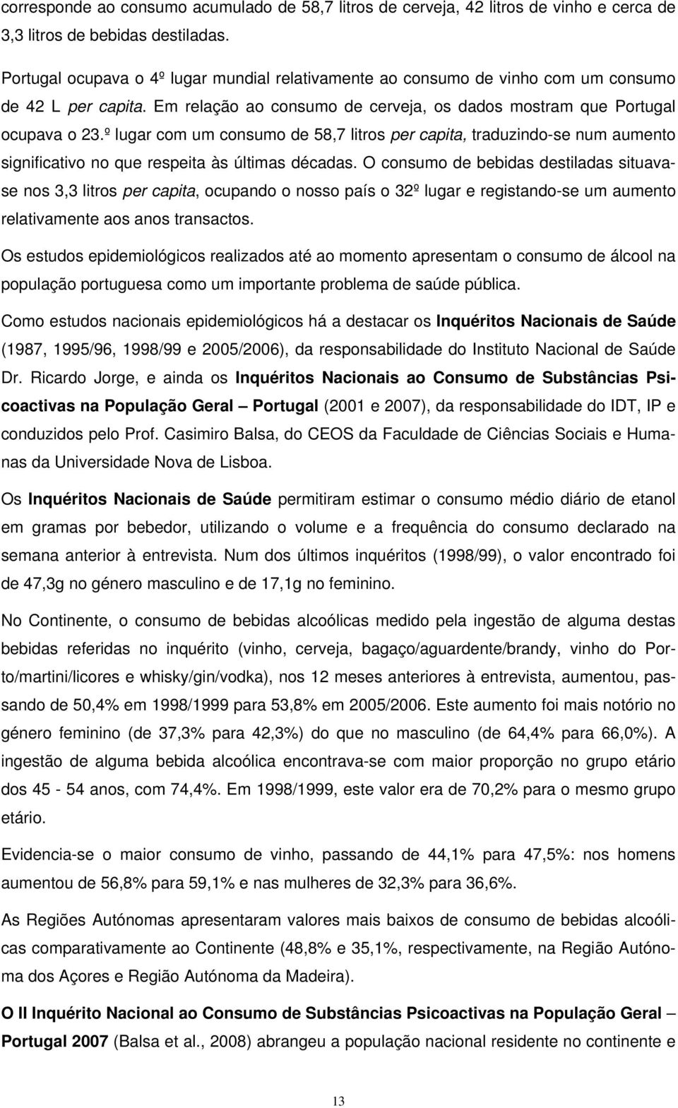 º lugar com um consumo de 58,7 litros per capita, traduzindo-se num aumento significativo no que respeita às últimas décadas.