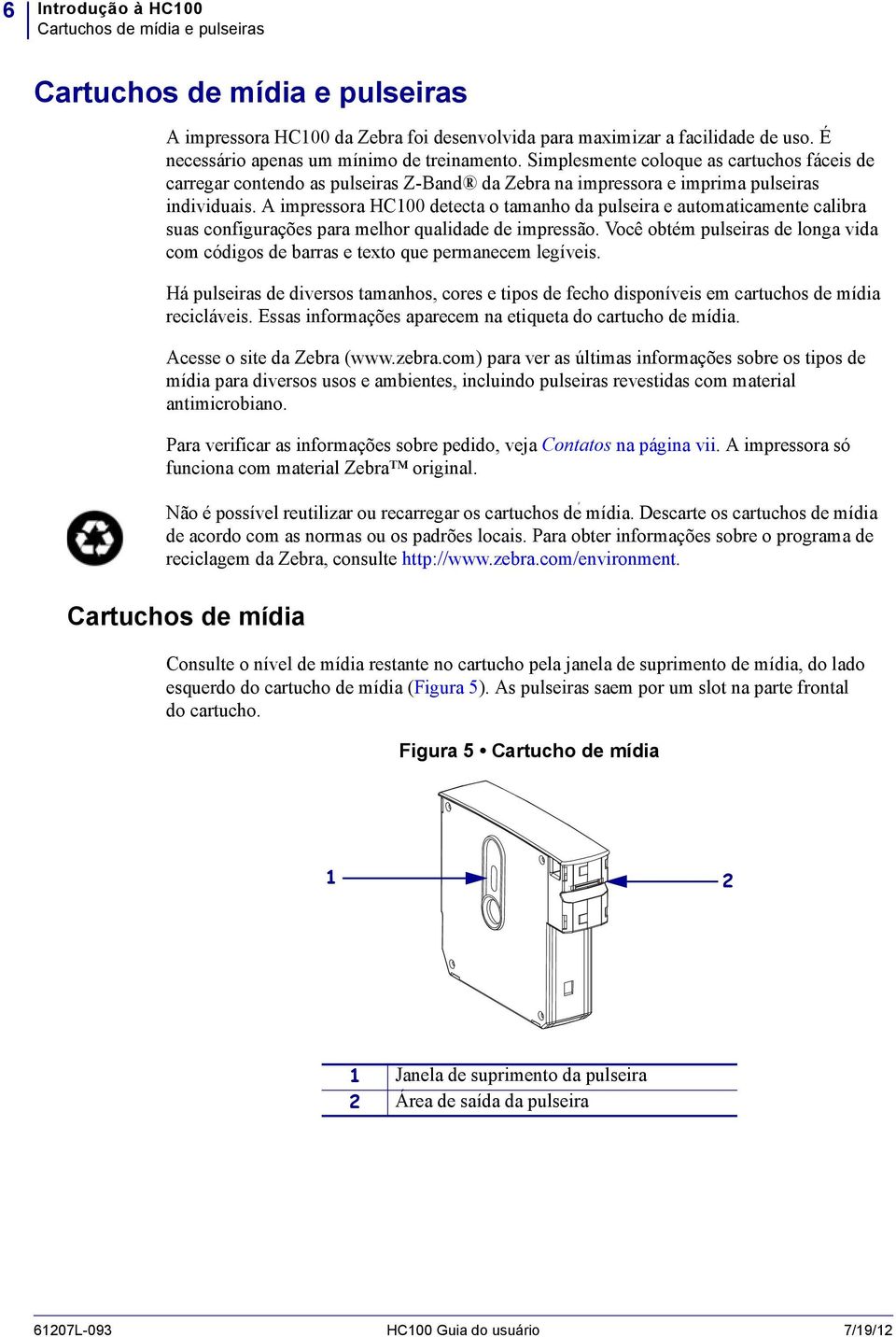 A impressora HC100 detecta o tamanho da pulseira e automaticamente calibra suas configurações para melhor qualidade de impressão.