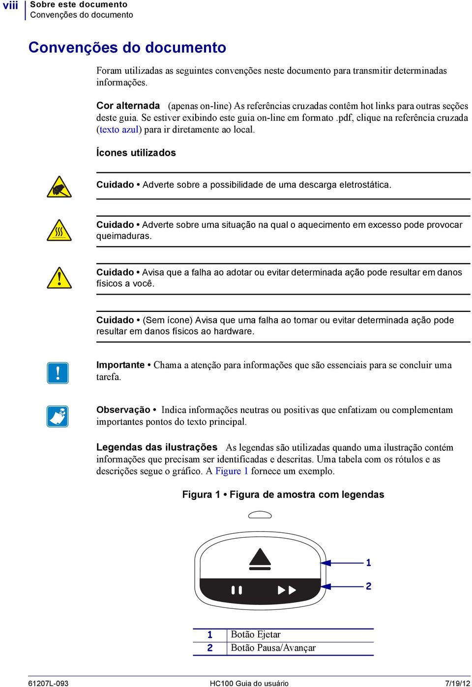 pdf, clique na referência cruzada (texto azul) para ir diretamente ao local. Ícones utilizados Cuidado Adverte sobre a possibilidade de uma descarga eletrostática.