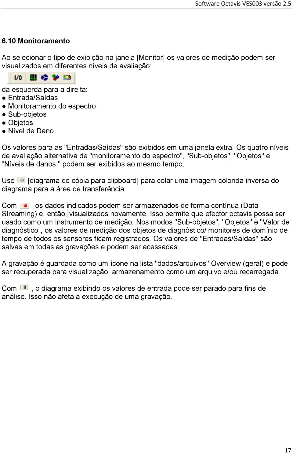 Os quatro níveis de avaliação alternativa de "monitoramento do espectro", "Sub-objetos", "Objetos" e Níveis de danos " podem ser exibidos ao mesmo tempo.