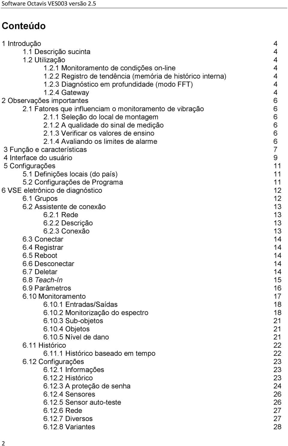 1.4 Avaliando os limites de alarme 6 3 Função e características 7 4 Interface do usuário 9 5 Configurações 11 5.1 Definições locais (do país) 11 5.