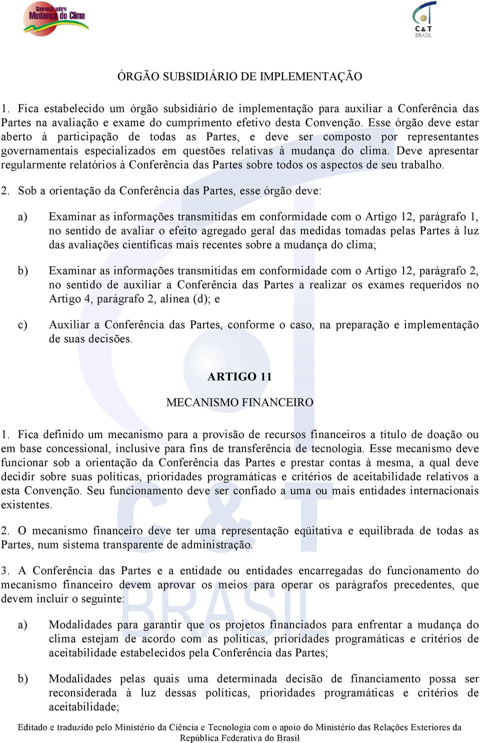 Deve apresentar regularmente relatórios à Conferência das Partes sobre todos os aspectos de seu trabalho. 2.