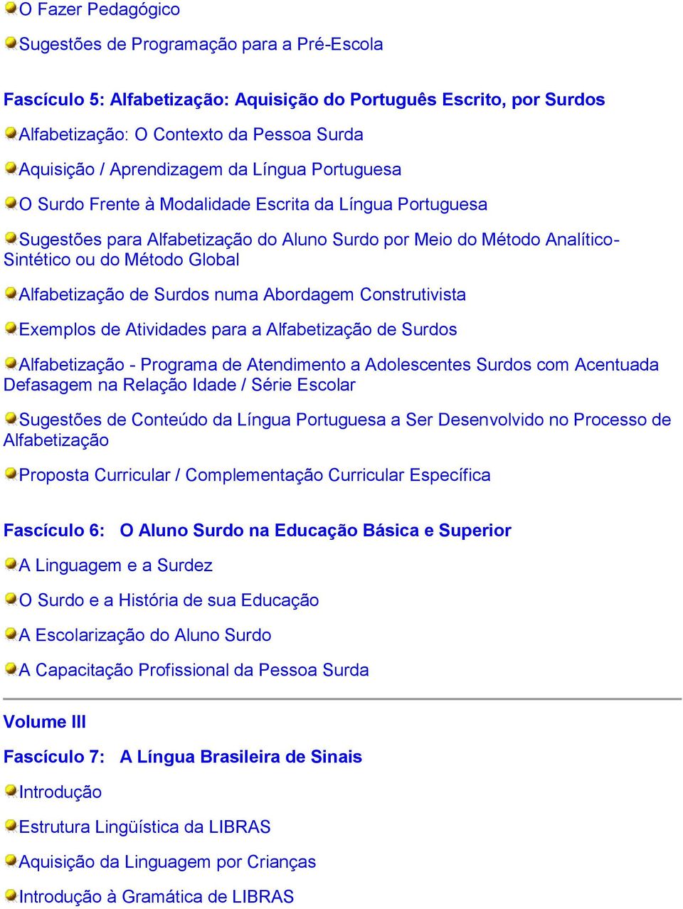 Surdos numa Abordagem Construtivista Exemplos de Atividades para a Alfabetização de Surdos Alfabetização - Programa de Atendimento a Adolescentes Surdos com Acentuada Defasagem na Relação Idade /