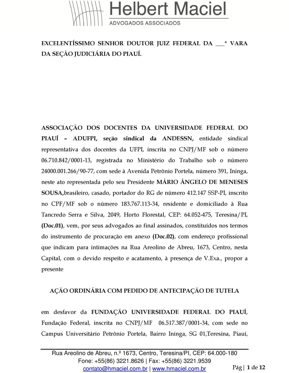 842/0001-13, registrada no Ministério do Trabalho sob o número 24000.001.266/90-77, com sede à Avenida Petrônio Portela, número 391, Ininga, neste ato representada pelo seu Presidente MÁRIO ÂNGELO DE MENESES SOUSA,brasileiro, casado, portador do RG de número 412.