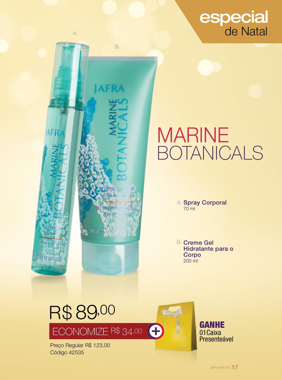 Creme Gel Hidratante para o Corpo 200 ml R$ 89,00 ECONOMIZE