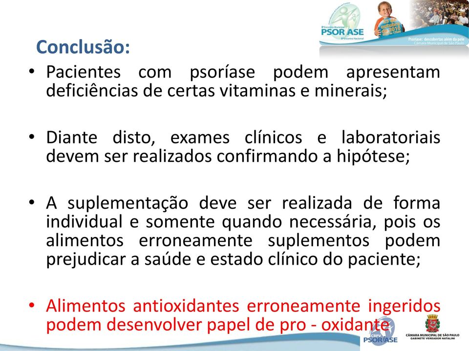 forma individual e somente quando necessária, pois os alimentos erroneamente suplementos podem prejudicar a saúde