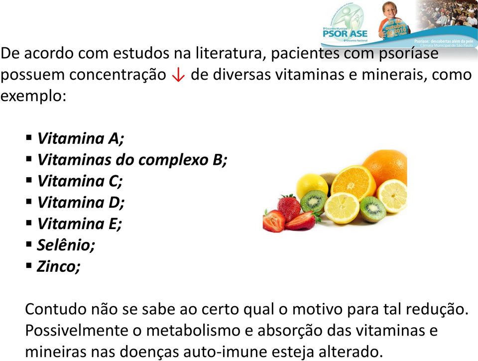 D; Vitamina E; Selênio; Zinco; Contudo não se sabe ao certo qual o motivo para tal redução.