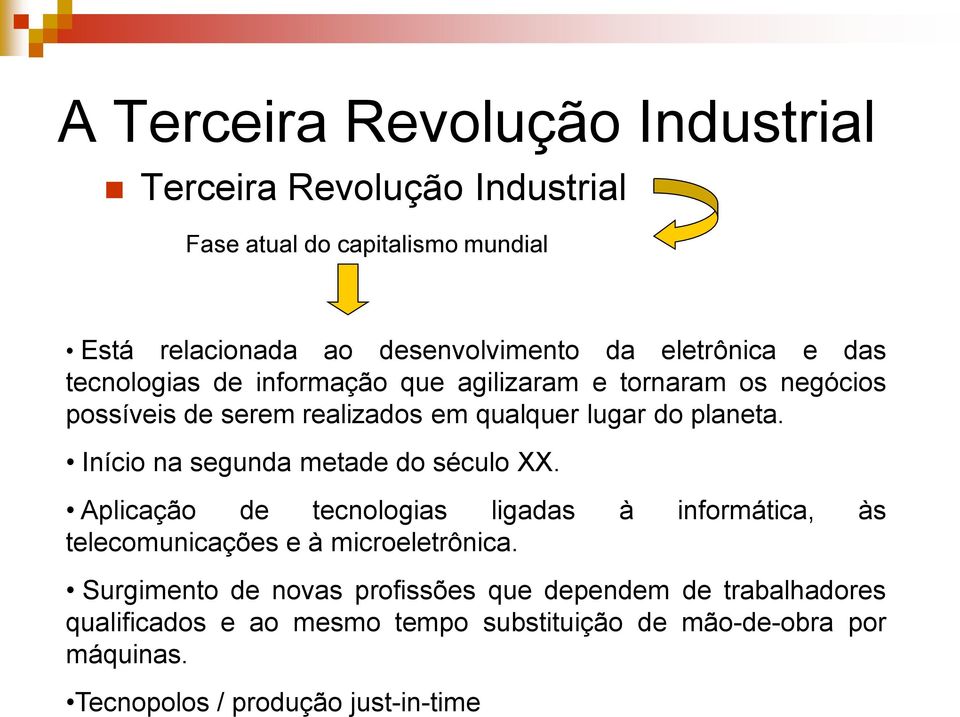 realizados em qualquer lugar do planeta. Início na segunda metade do século XX.