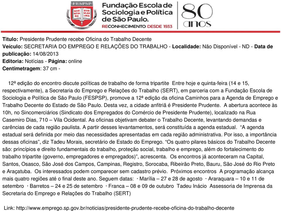 Relações do Trabalho (SERT), em parceria com a Fundação Escola de Sociologia e Política de São Paulo (FESPSP), promove a 12ª edição da oficina Caminhos para a Agenda de Emprego e Trabalho Decente do