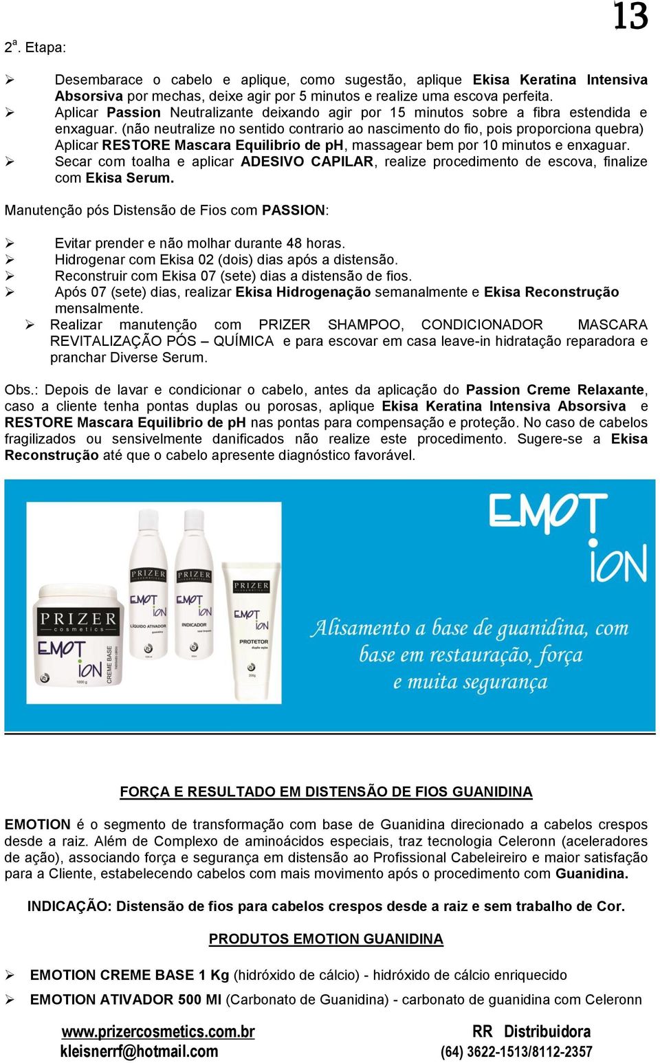 (não neutralize no sentido contrario ao nascimento do fio, pois proporciona quebra) Aplicar RESTORE Mascara Equilibrio de ph, massagear bem por 10 minutos e enxaguar.