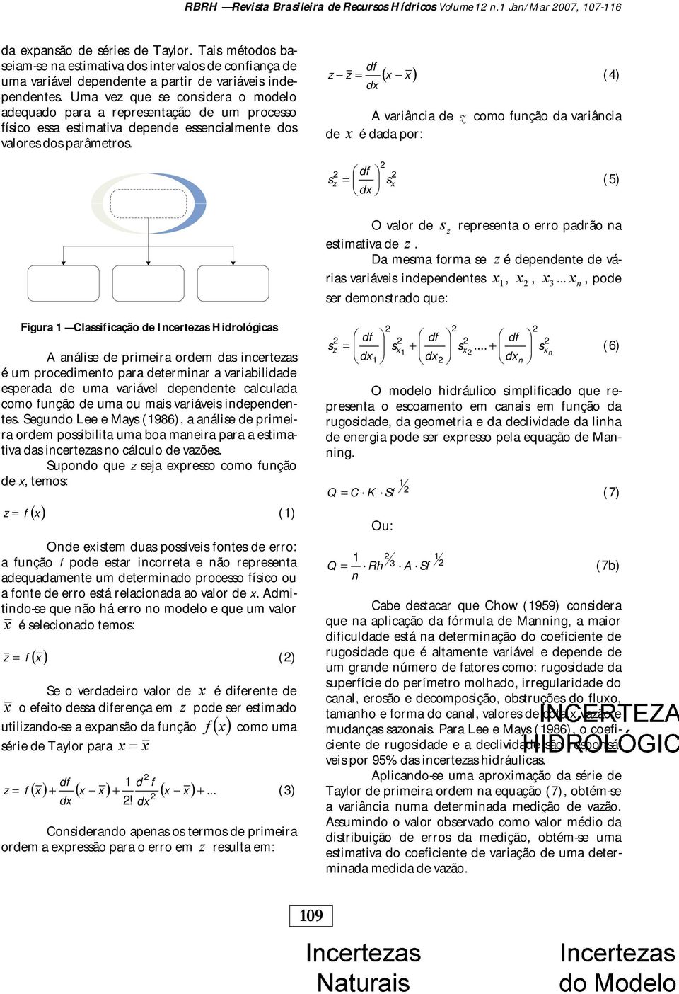 Uma vez que se considera o modelo adequado para a representação de um processo físico essa estimativa depende essencialmente dos valores dos parâmetros.