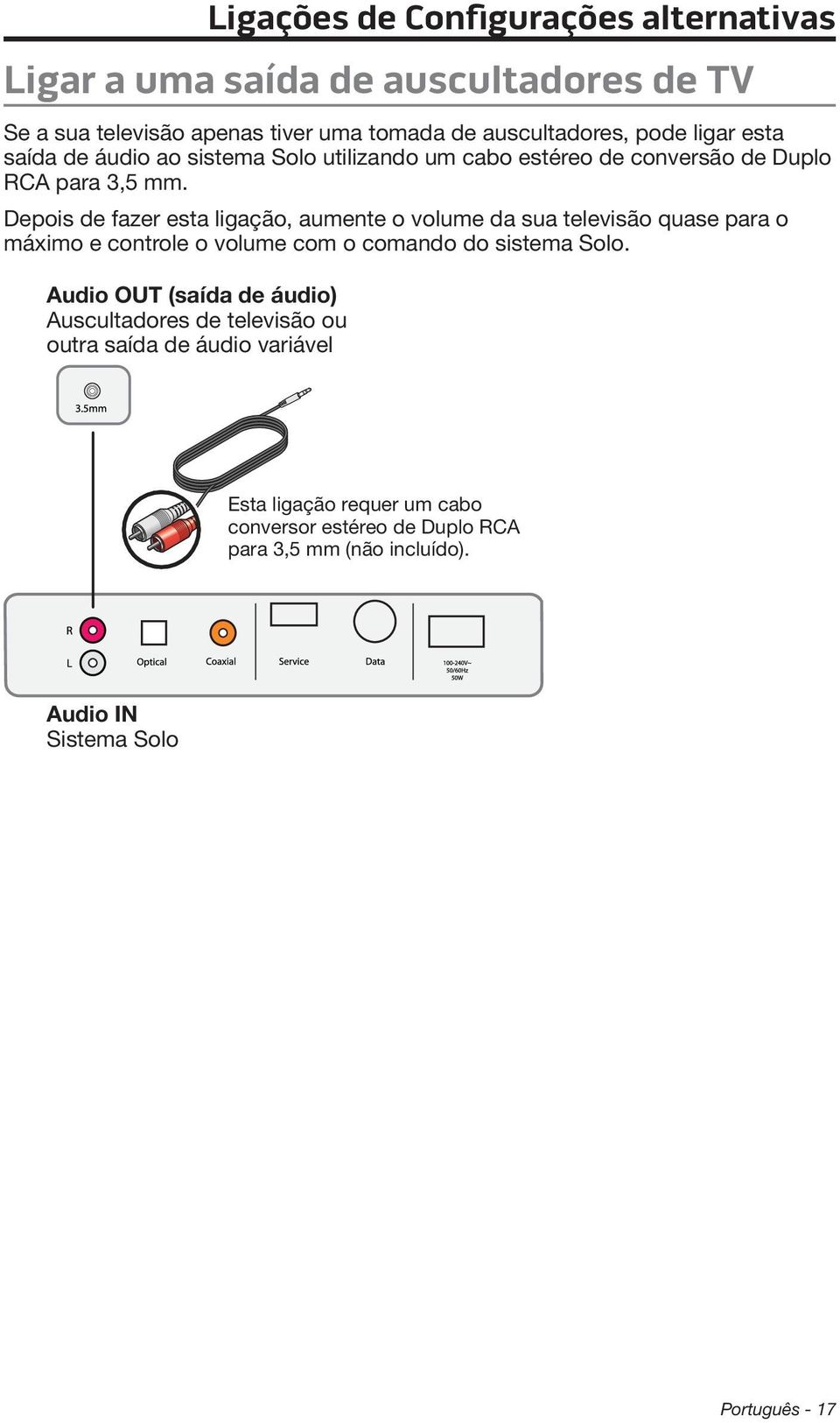 Depois de fazer esta ligação, aumente o volume da sua televisão quase para o máximo e controle o volume com o comando do sistema Solo.