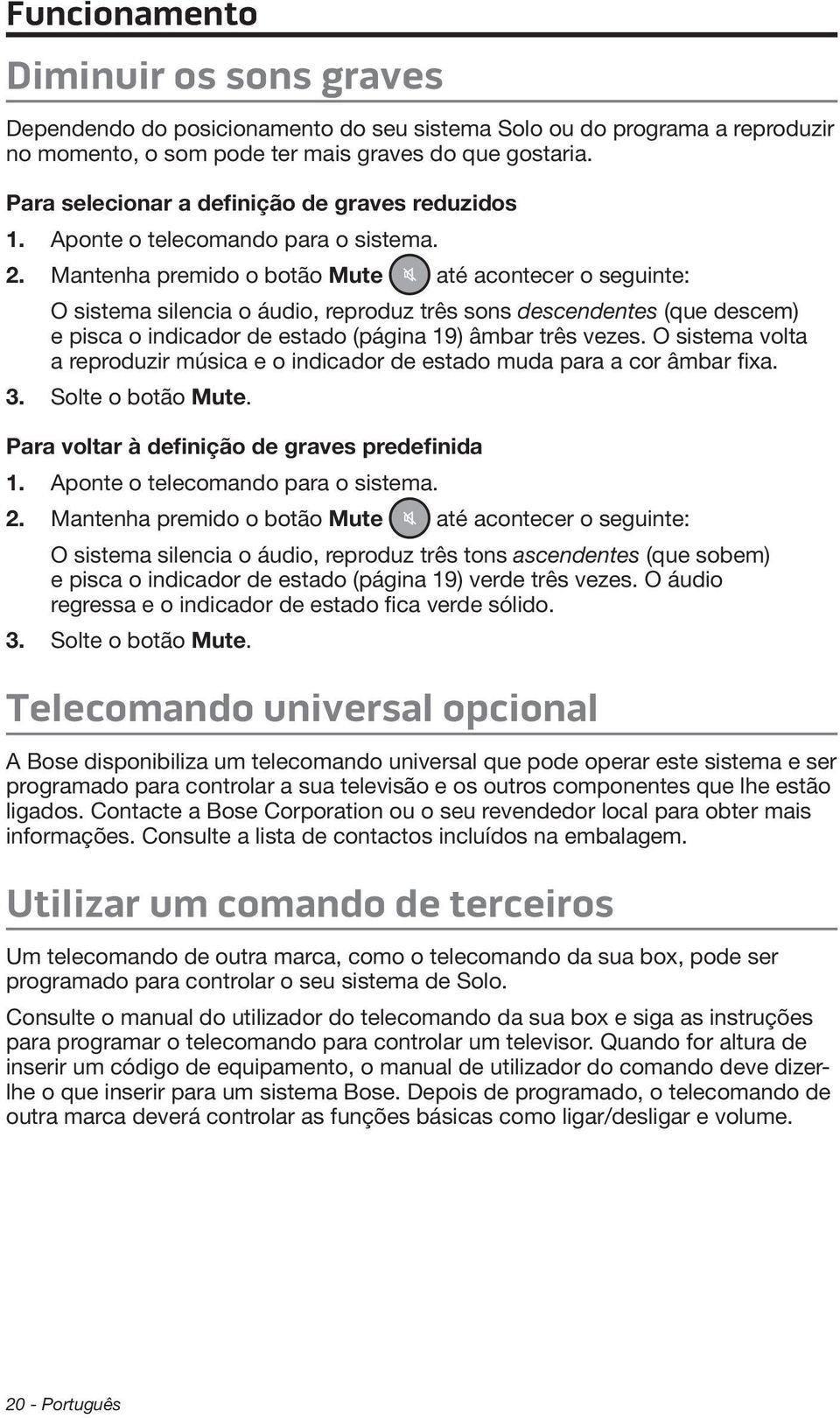 Mantenha premido o botão Mute até acontecer o seguinte: O sistema silencia o áudio, reproduz três sons descendentes (que descem) e pisca o indicador de estado (página 19) âmbar três vezes.