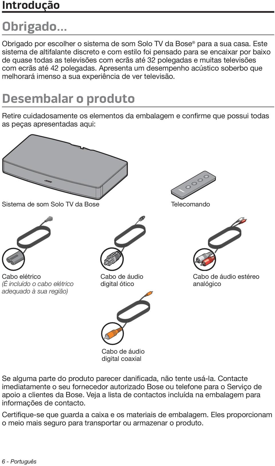 Apresenta um desempenho acústico soberbo que melhorará imenso a sua experiência de ver televisão.