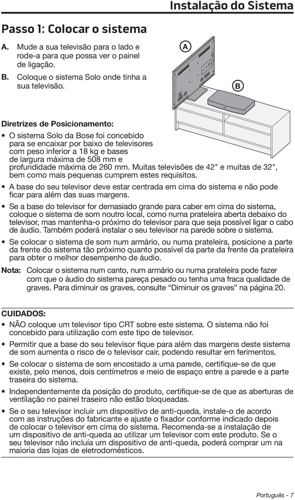 260 mm. Muitas televisões de 42" e muitas de 32", bem como mais pequenas cumprem estes requisitos.