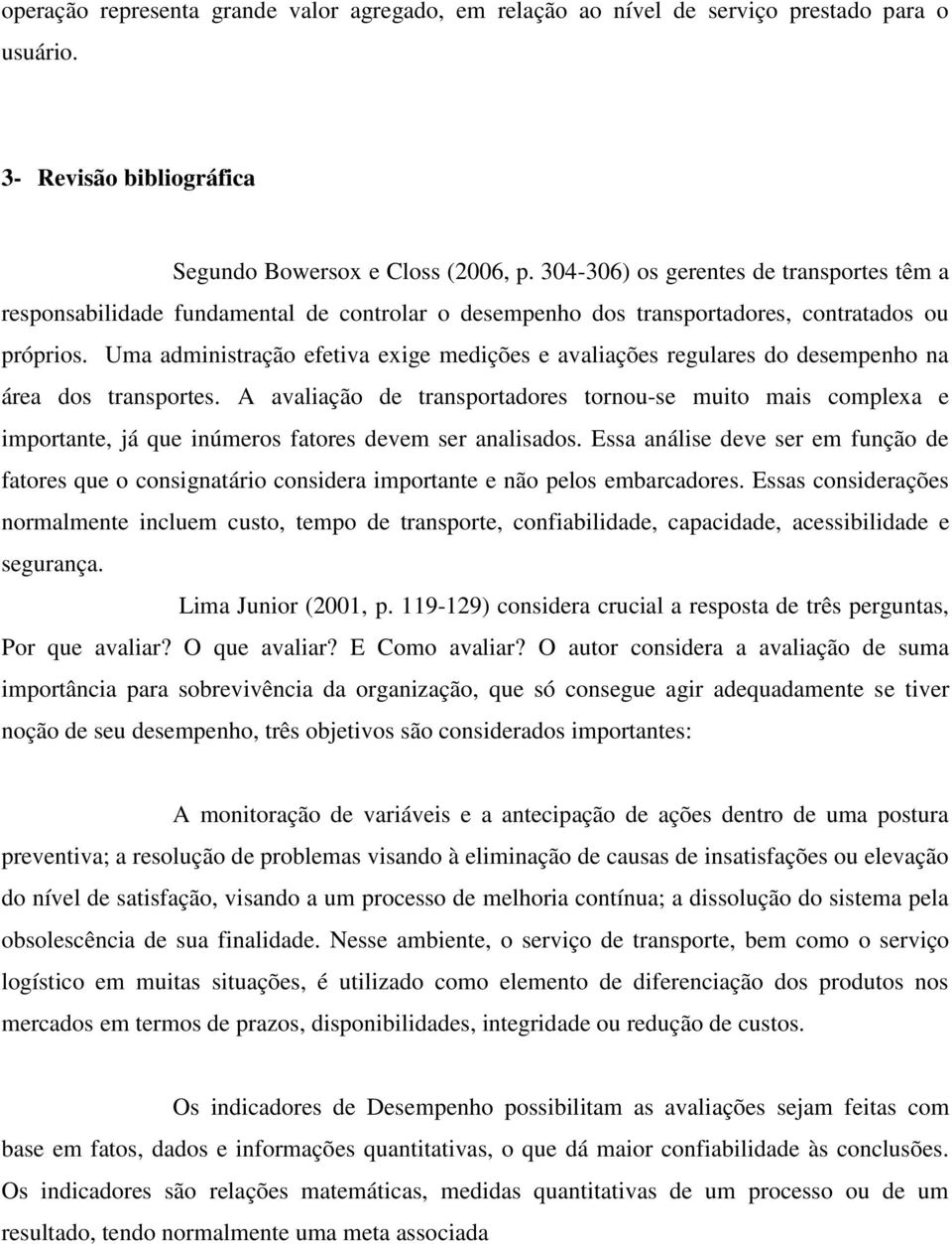 Uma administração efetiva exige medições e avaliações regulares do desempenho na área dos transportes.