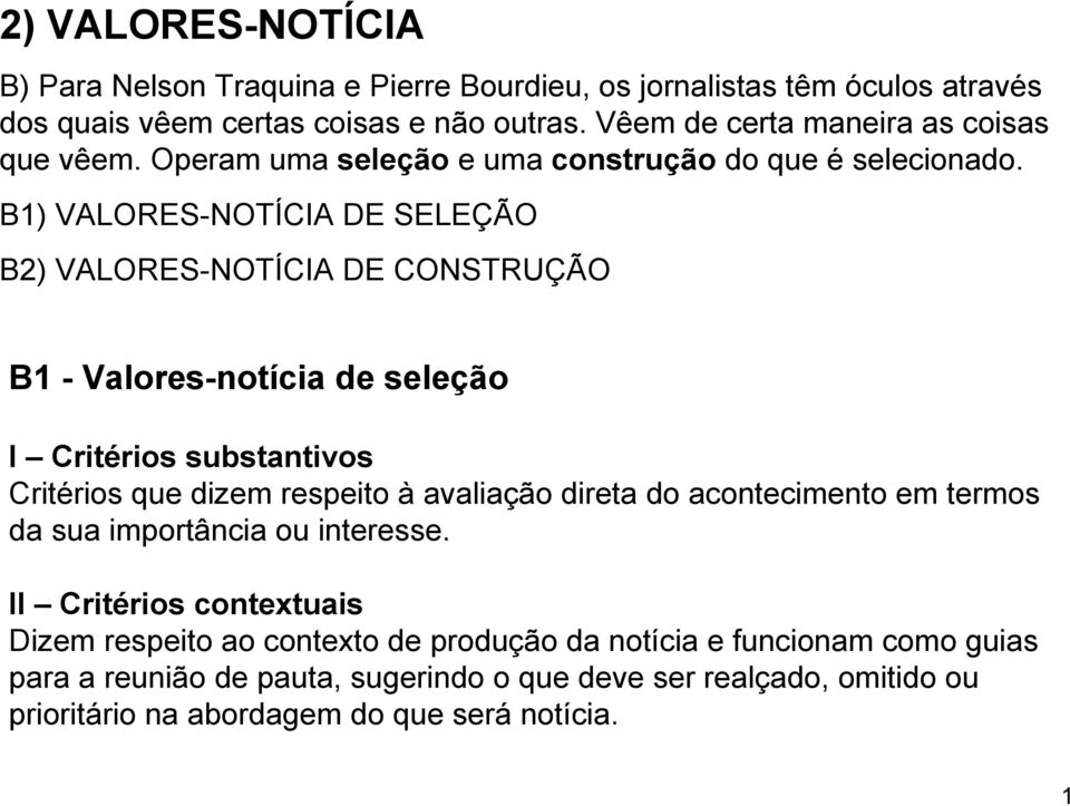 B1) VALORES-NOTÍCIA DE SELEÇÃO B2) VALORES-NOTÍCIA DE CONSTRUÇÃO B1 - Valores-notícia de seleção I Critérios substantivos Critérios que dizem respeito à avaliação direta