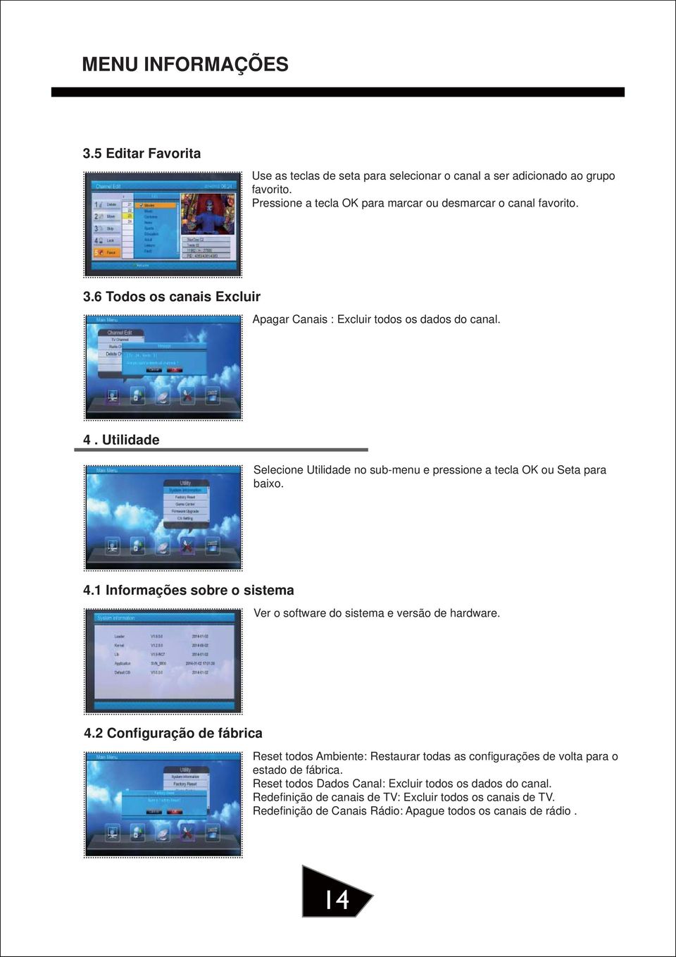 4.2 Configuração de fábrica Reset todos Ambiente: Restaurar todas as confi gurações de volta para o estado de fábrica. Reset todos Dados Canal: Excluir todos os dados do canal.