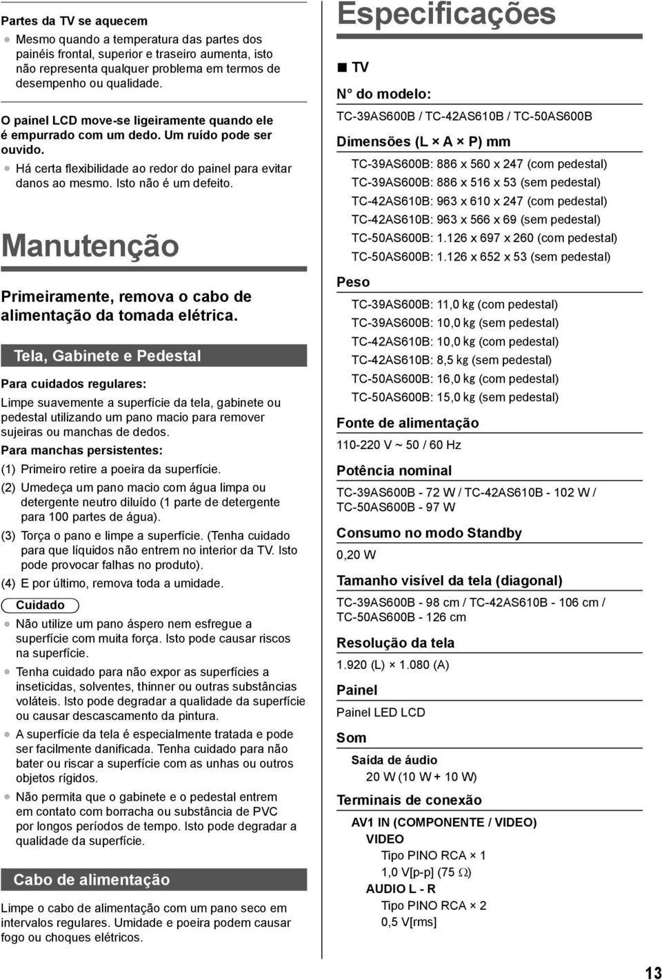 Manutenção Primeiramente, remova o cabo de alimentação da tomada elétrica.