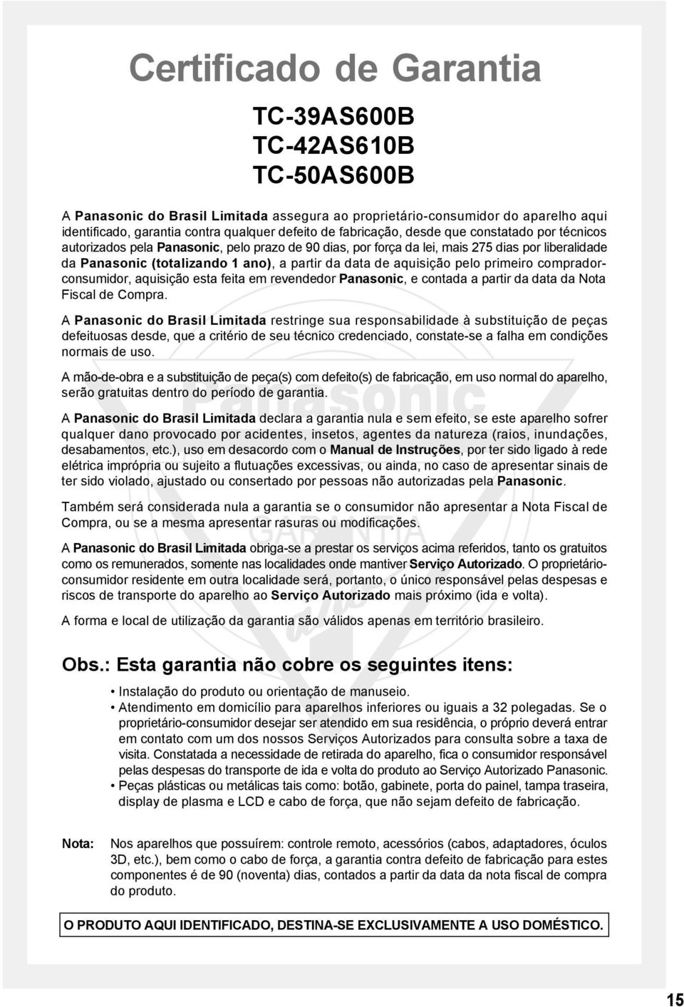 aquisição pelo primeiro compradorconsumidor, aquisição esta feita em revendedor Panasonic, e contada a partir da data da Nota Fiscal de Compra.