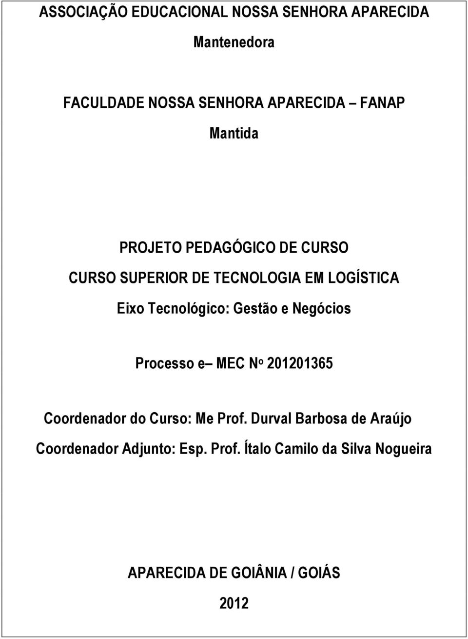 Gestão e Negócios Processo e MEC N o 201201365 Coordenador do Curso: Me Prof.