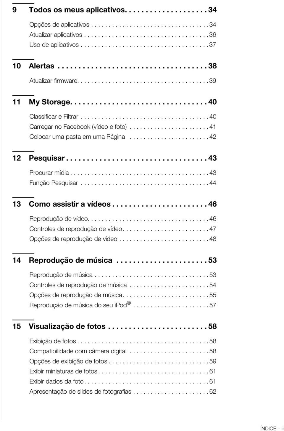 .................................... 40 Carregar no Facebook (vídeo e foto)....................... 41 Colocar uma pasta em uma Página....................... 42 12 Pesquisar.................................. 43 Procurar mídia.