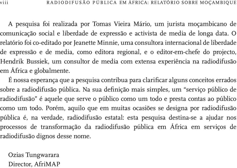 O relatório foi co-editado por Jeanette Minnie, uma consultora internacional de liberdade de expressão e de media, como editora regional, e o editor-em-chefe do projecto, Hendrik Bussiek, um