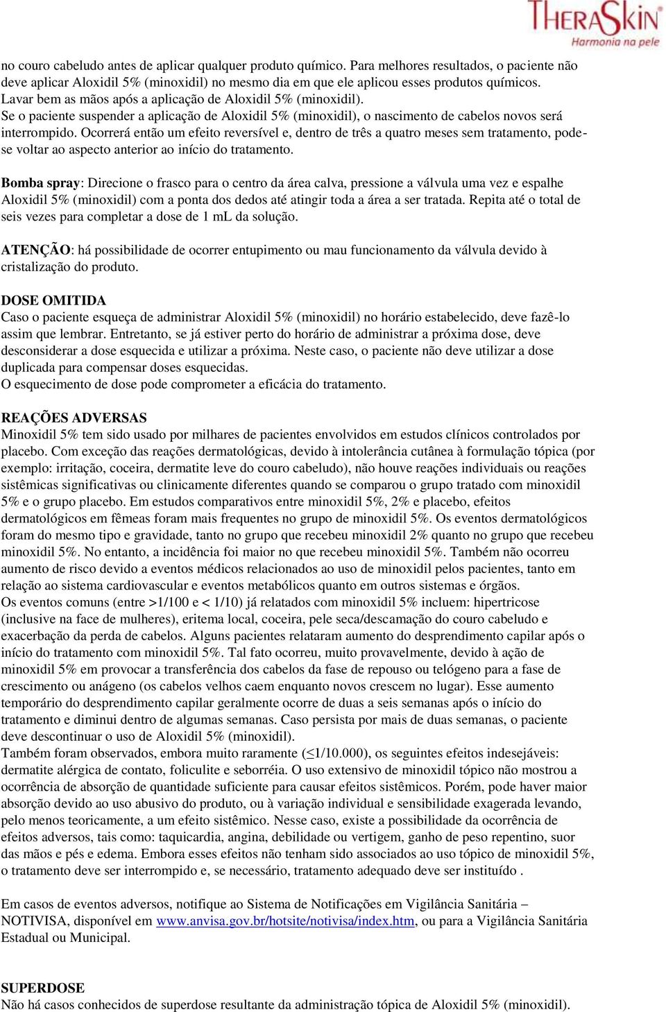 Ocorrerá então um efeito reversível e, dentro de três a quatro meses sem tratamento, podese voltar ao aspecto anterior ao início do tratamento.