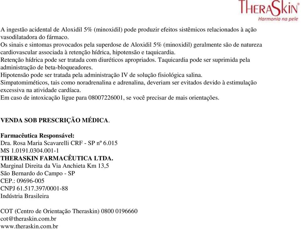 Retenção hídrica pode ser tratada com diuréticos apropriados. Taquicardia pode ser suprimida pela administração de beta-bloqueadores.